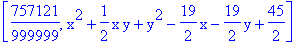 [757121/999999, x^2+1/2*x*y+y^2-19/2*x-19/2*y+45/2]